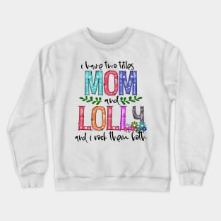 I Have Two Titles Mom and lolly Mother's Day Gift 1 Shirt Crewneck Sweatshirt